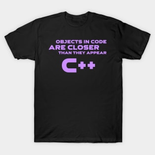 Objects In Code Are Closer Than They Appear C++ Programming T-Shirt